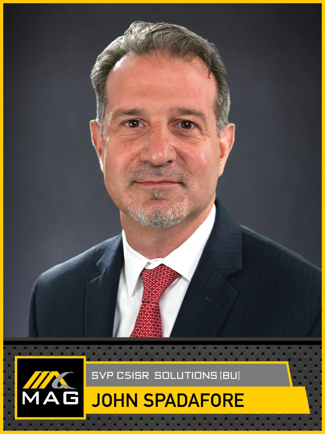 MAG Branded Portrait Photo - John Spadafore -SVP C5ISR Solutions (BU) John Spadafore | Sr. Vice President, C5ISR Program Development | Leadership