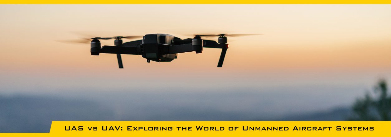 UAS vs UAV: Exploring the World of Unmanned Aircraft Systems